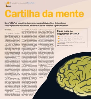 Nova “bíblia” da psiquiatria abre margem para subdiagnósticos de transtornos
como depressão e bipolaridade. Estatísticas devem aumentar significativamente
Elen Valereto
elen.valereto@diarioweb.com.br
A classificação e os critérios
para o diagnóstico de transtornos
mentais têm agora uma nova “bí-
blia”. A reformulação do Manual
Diagnóstico e Estatístico de
Transtornos Mentais, o DSM-5,
traz discussões sobre como de-
vem ser feitos os diagnósticos.
O DSM-5 foi revisado por
profissionais norte-americanos
da área da saúde e é visto como
umguiaoficialparaaclassemédi-
ca dos Estados Unidos e de parte
do mundo. Seu objetivo é ofere-
cer uma linguagem única que dê
descrições completas de doenças,
incluindo seus sintomas detalha-
dos e outros critérios que possam
indicar um diagnóstico.
Segundo a Associação Ame-
ricana de Psiquiatria, respon-
sável pela apresentação da no-
va edição, realizada em maio,
a intenção do DSM-5 é que ele
seja usado para dar subsídios
para “treinamento, responden-
do a perguntas sobre a sua
implementação no atendimen-
to clínico e de pesquisa e escla-
recer as preocupações sobre o
novos códigos da CID”, que é
uma classificação mundial de
doenças e problemas relaciona-
dos à saúde.
O que gera dúvidas é que a
obrigatoriedade de seguir fiel-
mente o que determina o manual
pode causar subdiagnósticos.
Nos Estados Unidos, o impacto
serásentido,poisa obrigatorieda-
de do diagnóstico com o uso do
manual associa a entrega de me-
dicamentos pelos planos de saú-
de a seus usuários.
Além disso, a psiquiatra
Ana Hounie, supervisora do
ambulatório da Unidade de Psi-
quiatria da Infância e Adoles-
cência (UPIA), da Faculdade
de Medicina de São Paulo (Uni-
fesp), diz que essa codificação
unificada também serve para
que os profissionais de saúde se-
jam reembolsados pelos planos
de saúde em razão de procedi-
mentos médicos realizados.
“Logo, o DSM não é usado
para fazer diagnóstico, mas sim
para estatísticas e comunicar re-
sultados de pesquisas. Tanto
que o National Institute of Heal-
th (NIH) está contra o DSM-5 e
deixará de usar esse sistema pa-
ra as pesquisas científicas.”
Outro ponto discutido é
que podem ser confundidos
sentimentos com patologias,
como o luto. Não é prática diag-
nosticar pessoas que estão nes-
se estado, principalmente quan-
do se está no início, com de-
pressão. Com o novo manual,
será diferente, e as estatísticas
de depressivos devem aumen-
tar significadamente.
A psiquiatra considera:
transtornos do neurodesenvol-
vimento, do espectro autista,
alimentares, do humor, do es-
pectro obsessivo, da personali-
dade, do abuso e dependência
de substâncias, parafilias e
transtornos mentais orgânicos.
Ana Hounie, que também é
coordenadora do ambulatório
de Síndrome de Tourette do
Hospital das Clínicas, de São
Paulo, destaca que a principal
mudança é que, no DSM-4, ha-
via uma infinidade de catego-
rias diagnósticas, ao contrário
do DSM-5, que pretende dar
um diagnóstico dimensional,
onde várias categorias podem
ser enquadradas em um mes-
mo espectro diagnóstico.
Ela dá um exemplo
que simplifica: “Isso mu-
daria o fato de que,
atualmente, as pessoas podem re-
ceber muitos diagnósticos ao
mesmo tempo, como se tives-
sem muitas doenças, quando, na
verdade, pode ser explicada por
um substrato comum. Em vez
de dizer que uma pessoa tem
Transtorno Obsessivo-Compul-
sivo (TOC), colecionismo e der-
matotilexomania, podemos di-
zer que a pessoa tem transtornos
do espectro obsessivo”, define.
O psiquiatra Gustavo Tei-
xeira, autor do “Manual dos
Transtornos Escolares” (edito-
ra Best Seller), conta que o
diagnóstico do transtorno bipo-
lar do humor em crianças e ado-
lescentes, por exemplo, tinha
proposta de ser alterado, assim
como aconteceu. O motivo era
o crescimento dos diagnósti-
cos. Agora, a nomenclatura, se-
gundo o novo manual, muda
para o diagnóstico, transfor-
mando-se em Transtorno da
Desregulação do Temperamen-
to com Disforia.
“Esse diagnóstico será
utilizado quando não
existir um conjunto de
sintomas significativos
que justifiquem o diag-
nóstico do transtor-
no bipolar do hu-
mor”, explica
Teixeira.
Cartilha da mente
Saúde
Aumento da idade mínima para início dos sintomas
Redução de 6 para 5 sintomas de desatenção ou
hiperatividade para os adultos
Possibilidade de diagnóstico do TDAH em Transtorno do
Espectro Autista
Fonte: Ênio Roberto Andrade, psiquiatra
O que muda no
diagnóstico do TDAH
8 / São José do Rio Preto, 23 de junho de 2013 DIÁRIO DA REGIÃO
 