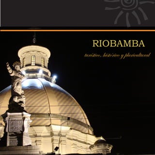 RIOBAMBA
turístico, histórico y pluricultural
 