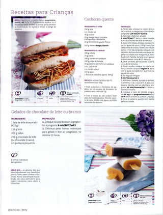 R.eceitas p ara Crianc;as
NOTA 1Ao triturar o molho, fac;a-o progressiva-
mente, vel. 3, 5, 7. Efundamental esperar 3 a 5
segundos antes de abrir a tampa, para permitir
a estabiliza~ao do liquido e evitar o perigo de
salpicos.
4 Tempo Blmby • 19 Min
Tempo total • 1 H45 Min
6 Pessoas Mfdia Cilori;~s: SS4 Kcal
Cachorro quente
INGREDIENTES P/ 0 PAO
250 g Ieite
1 c. cha de sal
30 g a~ucar
50 g margarina p/ culinaria,
a temperatura ambiente
25 g fermento de padeir, fresco
500 g farinha Espiga, tipo 65
INGREDIENTESP/ 0 MOLHO
100 g cebola
25 g azeite
200 g tomate em peda~os
100 g polpa de tomate
50 g pimento vermelho em peda~os
1Y. c. cha de sal
1 c. cha de a~ucar
100 g agua
1 frasco de salsichas (aprox. 300 g)
DICA ISe utilizar farinha tipo 55,
acrescente mais 30 g.
• Pode substituir o fermento de pa-
deiro por Y, saqueta de fermento de
padeiro seco, cerca de 5g.
• Com a massa do pao podeni. fazer
paes de hamburgueres. Pincele a par-
te de cima do pao com agua e polvilheProtelna: 14 81Gordura: 228
Hidratos de carbono: 75 g
Cl sementes de sesame.
Gelados de chocolate de leite ou branco
INGREDIENTES
llata de Ieite evaporado
(410g)
110 g Ieite
200 g natas
250 g chocolate de Ieite
(ou chocolate branco),
em peda~os pequenos
8 formas individuais
para gelados
SABIA QUE... os gelados tern por
base ingredientes com beneficios
para a saude, como o Ieite eo cho-
colate. Numa alimentac;ao equili-
brada, sao uma alternativa para
ingerir nutrientes como calcic e
vitaminas.
22 Junho 2011 1Bimby
PREPARA<;AO
1. Coloquenocopotodos os ingredien-
tes e programe 6 min/80°C/vel2.
2. Dist ribua pelas formas individuais
para gelado e leve ao congelador, no
minimo 12 horas.
--
Tempo Blmby • 6 Min
Tempo total• 12 Horas
Aprtx.
a Unidades
PREPARA~AO
1. Para o pao, coloque no copo o Ieite, o
sal, o a~ucar, a margarina eo fermento e
programe 1,30 min/37.C/vel1.
2. Adicione a far~nha e amasse
2 mln/0/vel ''· Retire e deixe levedar
num local morno cerca de 40 minutes.
3. Ap6s este tempo,divida a massa em 6
partes iguais de aprox. 140 g cada. Com
cada parte de massa, forme um rolo de
aprox. 12 em de comprido, coloque num
tabuleiro de fornoforrado com papel ve-
getal ou untado com margarina, e polvi-
lhado com farinha. Achate-os um pouco
e deixe levedar cerca de 15 minutos.
4. Leve ao forno pre-aquecido a 1so·c
cerca de 20 minutes.
5. Para o molho, coloque no copo a ce-
bola, o azeite e pique 5 seg/vel 5. Baixe
com a ajuda da espatula o que ficou na
parede do copo.
6. De seguida refogue
5 min/Varoma/vel1.
7. Adicione o tomate, a polpa de tomate,
o pimento. o sal, o a~tlcar e a agua. Co-
toque a Varoma com as salsichas e pro-
grame 10 min/Varoma/vel 1. Retire a
Varoma e reserve.
8. Coloque o copo de medida, progra-
me 20 seg eva progressivamente ate a
vel7. Retire o molho e junte as salsichas.
9. Sirva o cachorro quente com batata
palha ou salada.
Ficil
-~ Valores nutricionais .=..,&/" por dose
C;alorias: BO Kcal
Protcfna: 7 g lGordura: 24 g
Hidr;atosde carbono: 23 g
=
 