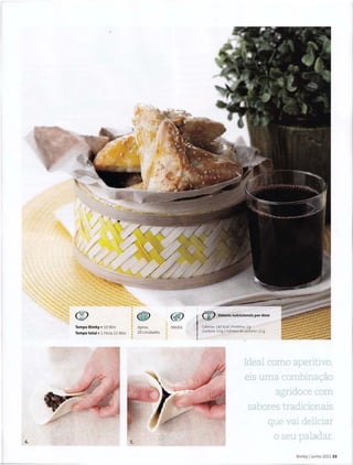 · ~
Tempo Bimby • 10 Min Aprox.
Tempo total• 1 Hora 15 Min ' 20 Unidades
4. 5.
@
Media
QI:> Valores nutricionais por dose
Calorias: 182 Kcal l Proteina: 3 g
Gordura: 13 g IHidratos de carbona: 12 g
Ideal como aperitivo,
eis u:rr:a combinac;ao
agridoce com
sabores tradicionais
que vai deliciar
o seu paladar.
Bimby IJunho 2011 33
 