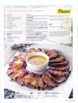 ~
Rosbife com molho de manga e malagueta tft Brasfrut®
INCiREDIENTES
10 g salsa
2 ramos de alecrim, s6 as folhas
2 ramos de tomilho, s6 as folhas
4 dentes de alho
30 g azeite
1 c. sopa de sal
1 c. cha de pimenta
1000 g Iomba de vaca
800 g agua
INCiREDlENTES P/ 0 MOLHO DEMANCiA
200 g polpa de manga congelada
Brasfrut
30 g azeite
1 malagueta vermelha fresca
s/ sementes
Sumo de 11ima
2 c. cha de mel
®
PREPAAA~
1. Coloque no capo a salsa, o alecrim eo tomilho e
pique 2 seg/vel7.
2. Adicione o alho, o azeite, o sale a pimenta e pi-
que 5 seg/vel5.
3. Barre o Iomba de vaca com este preparado, co-
loque num saco proprio para cozinhar a vapor. Co-
loque na Varoma e deixe marinar cerca de 2 horas.
4. Para o molho de manga, coloque no capo
limpo a polpa de manga e de 2 golpes de Turbo.
Com a ajuda da espat ula baixe o que f icou na
parede do copo.
5. Adicione o azeite, a malagueta, o sumo de lima
eo mel e programe 3 min/37°C/vell.
6. De seguida pique 5 seg/vel 5. Retiree reserve.
7. Coloque no capo aagua e a Varoma e programe
40 min/Varoma/vel2.Retiree deixe arrefecer.
8. Fatie o Iomba de vaca finamente e sirva com o
molho.Acompanhe com uma salada.
AMELHOR POLPA DE FRUTAS DO BRASIL
DICA I Pode deixar o lornbo de vaca a rnarinar de
urn dia para o outro no frigorifico.
• 0 lombo de vaca deve estar completarnente frio
se pretender urn corte rnuito fino.
(!)
Saco proprio para cozinhar a vapor
• Manga: Alern do sabor tropical e intenso, possui
ainda propriedades dieteticas. Surnarenta e diges-
tiva, e urn 6ptirno acornpanharnento dos pratos
principais de carne e peixe, ah~rn de fazer delicio-
sas sobremesas,compotas e ge!ados.
<@!) ® <jl)Valores nutricionais por dose
Tempo Bimby • 43 Min
Tempo total• 2 H 45 Min
~ 6 Pessoas Facil Calorias, 310 Kcall Proteina, 36 g
Gordura' 16 g IHidratosde carbono: 6 g
Bimby IJunho 2011 39
 