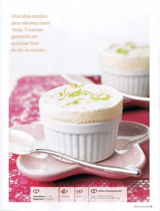 Uma ideia simples
para saborear neste
Verao. Esucesso
garantido em
qualquer hora
do dia ou ocasiao...
Tempo Bimby • 11 Min
Tempo total • 5 H 20 Min
6 Pessoas
@ I (f' Valores nutricionais por dose
Facil Calorias' 454 Kcal l Proteina, 8 g
Gordura, 29 gIHidratos de carbono, 39 g
Bimby IJunho 2011 41
 