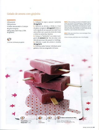 Gelado de amora com ginjinha
INGREDIENTES
150 g a~ucar
500 g amoras
Y, limao, descascado e s/ caro~os
80 g licor de ginja
400 g natas, bem frias c/35%
de gordura
(j)
10 formas individuais para gelado
*
*
PREPARA<;AO
1. Coloque no copo o a~ucar e pulverize
15 seg/vel 9.
2. Adicione as amoras, o limao e o licor
de ginja e programe 10 seg/vel 9. Retiree
com a ajuda de um passador de rede fina e
uma colher coe o pure de amora de modo
a retirar as sementes. Reserve.
3. Coloque a "borboleta" e as natas e pro-
grame 2 min/vel 3 X. Tem de estar com
aten~ao para que nao passem a manteiga.
4. Adicione o pure de amora e envolva
10 seg/vel 3.
5. Distribua pelas formas individuais para
gelados e leve ao congelador 24 horas.
NOTA 1Para montar as natas enecessaria que te-
nham no minima 35% de gordura. 0 tempo indica-
do e referencial, podendo o chantilly levar mais ou
menos tempo,dependendo da temperatura e quali-
dade das natas. Em qualquer circunstfmcia, as na-
tas para montar tern de estar na parte mais fria do
frigorifico, caso contn1rio nao montam.
DICA IPode usar outra fruta, como morangos, fram-
boesas ou mirtilos.
• Para crianGas, pode fazer sem o licor de ginja.
~
*tC *bi
r
.....
~ ----~~-- ----
~ (I)
Tempo Bimby • 3 Min
Tempo total • 1 Dia
•Aprox.
10 Unidades
@) {jt) Valores nutricionais por 100 g
Facil Calorias, 230 Kcal l Proteina, 1 g
Gordura 14 g IHidratos de carbono, 20 g
Bimby IJunho 20J.1 43
 