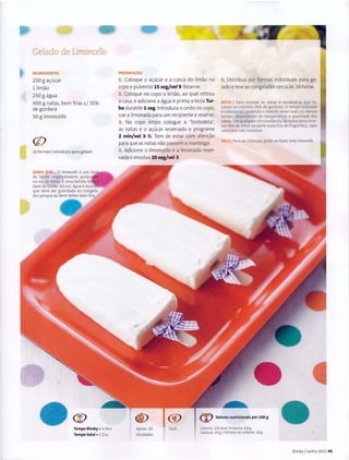 '
Gelado de LimonceHo
INGREDIENTES
250 g a~ucar
l limao
250 g agua
400 g natas, bern frias c/ 35%
de gordura
50 g limonce//o
(f)
10 formas individuais para gelado
• ,
<I>Tempo Bimby o 3 Min
Tempo totaI o 1 Dia
PREPARAc;:Ao
1. Coloque o a~ucar e a casca do limao no
copo e pulverize 15 seg/vel9. Reserve.
2. Coloque no copo o limao, ao qual retirou
a casa, e adicione a agua e prima a tecla Tur-
bo durante 1 seg. lntroduza o cesto no copo,
coe a limonada para um recipiente e reserve.
3. No copo limpo coloque a "borboleta",
as natas e o a~ucar reservado e programe
2 min/vel 3 X. Tern de estar com aten~ao
para que as natas nao passem a manteiga.
4. Adicione o limonce/lo e a limonada reser-
vada e envolva 20 seg/vel 3.
5. Distribua por formas individuais para ge-
lado e Ieve ao congelador cerca de 24 horas.
NOTA I Para montar as natas e necessaria que te-
nham no minimo 35% de gordura. 0 tempo indicado
ereferencial, podendo o chantilly levar rnais ou menos
tempo, dependendo da temperatura e qualidade das
natas. Em qualquer circunstfmcia, as natas para mon-
tar tern de estar na parte mais fria do frigorifico, caso
contrario nao montam.
DICA 1Para as crian~as, pode-se fazer sem limoncello.
Aprox.10
Unidades
Facil
~ Valores nutricionaispor 100 g
Calorias' 255 Kcal l Proteina, 0.8 g
Gordura, 14 g IHidratos de carbone, 28 g
Bimby IJunho 2011 45
 