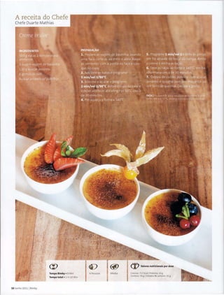 A receita do Chefe
50 Junho 2011 1Bimby
Tempo Bimby • 8 Min
Tempo total • 1 H 10 Min
4 Pessoas Media
<V Valores nutricionaispor dose
Calorias: 717 Kcall Proteina: 10 g
Gordura: 58 g 1 Hidratos Be carbone: 41 g
 