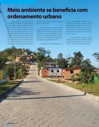 Meio ambiente se beneficia com
ordenamento urbano
       Na década de 1970, com o crescimento da     da de encostas e fundos de vales, constituindo,     perar as áreas degradadas devido à ocupação
industrialização na cidade e na região e o bom     assim, a cidade informal.                           inadequada, reordenando a ocupação com re-
funcionamento dos serviços públicos, deu-se iní-                                                       manejamento e relocações de moradias loca-
cio ao processo migratório oriundo de outras re-          O principal objetivo é combater o déficit    lizadas em áreas de risco e/ou de preservação
giões menos favorecidas. O nível de investimento   habitacional e reduzir os custos de manutenção      ambiental, obras de melhorias habitacionais e
em infra-estrutura não acompanhou o cresci-        urbanos, levando a cidade e seus serviços aos as-   implantação ou recuperação de obras de infra-
mento migratório nesse período, e a especulação    sentamentos humanos já consolidados e cadas-        estrutura urbana.
imobiliária criou vazios urbanos, elevou o preço   trados, levando também qualidade de vida e ci-
da terra e obrigou a população carente a ocupar    dadania aos seus moradores, através de projetos           Os investimentos feitos resgatam a cidade
áreas desvalorizadas, que são invariavelmente      de urbanização e regularização fundiária.           informal, levando serviços e cidadania à popula-
áreas sem infra-estrutura e/ou de preservação                                                          ção marginalizada, reduzem os custos de manu-
ambiental. Isto resultou na ocupação desordena-           Os projetos são desenvolvidos para recu-     tenção do município e ampliam a arrecadação.




 Bnu2050 | 34
 