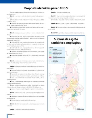 Propostas definidas para o Eixo 5
        Este eixo está alicerçado em dezoito principais diretrizes, com seus res-          Diretriz 8. Controlar a qualidade do ar.
pectivos projetos:
        Diretriz 1. Aumentar o índice de cobertura do sistema de esgotamen-                Diretriz 9. Desenvolver a educação ambiental junto às instituições de
to sanitário:                                                                       ensino e demais formas de organização da sociedade:
        a. Projeto de Saneamento Ambiental em Regiões Metropolitanas (2005) -              a. inserir políticas de Educação Ambiental nas práticas do Governo Municipal.
Convênio FUNASA;
        b. Projeto de Recuperação Ambiental de Blumenau Parte A - Recursos                 Diretriz 10. Revisar e avaliar a Agenda 21 de Blumenau, valorizando-a.
do PAC, através do Ministério das Cidades;
        c. Projeto Básico do Sistema de Esgotamento Sanitário de Blumenau e                Diretriz 11. Promover campanha de conscientização sobre problemá-
Esgotamento Sanitário de Blumenau.                                                  tica dos ruídos.

       Diretriz 2. Adequar, estruturar e otimizar o sistema de abastecimento               Diretriz 12. Recuperar áreas degradadas e tratar os passivos ambientais:
de água:
       a. implantação de redes, ampliação dos sistemas de reservação e de
bombeamento na Região de Abastecimento 1, de acordo com a modelagem
Hidráulica do Sistema ETA II;
                                                                                              Sistema de esgoto
       b. implantação de redes, ampliação dos sistemas de reservação e de
bombeamento nas Regiões de Abastecimento 3 e 4, de acordo com a mode-
                                                                                            sanitário e ampliações
lagem Hidráulica do Sistema ETA II;
       c. implantação de redes, ampliação dos sistemas de reservação e de
bombeamento nas Regiões de Abastecimento 9;
       d. ampliação, reforma, recuperação estrutural e automação da Estação
de Tratamento de Água II(ETA II);
       e. projeto para utilização do lodo da ETA II no sistema de tratamento
da ETA III.

        Diretriz 3. Estabelecer diretrizes para o saneamento ambiental no mu-
nicípio, através do Código e Plano Municipal de Saneamento.

        Diretriz 4. Adequar o sistema de coleta e disposição dos resíduos só-
lidos urbanos:
        a. incentivar mudança na forma de apresentação dos resíduos, em re-
cipientes apropriados;
        b. manutenção do modelo existente, adequando-se a forma de cobrança;
        c. enrijecimento quanto aos horários para apresentação dos resíduos;
        d. apoiar e estudar formas de reciclagem do óleo de cozinha, junto aos
grandes geradores;
        e. apoiar a implementação da reciclagem dos materiais da construção
civil pelos grandes geradores;
        f. realizar reciclagem energética dos resíduos sólidos, dando um destino
final sustentável e tendo o aproveitamento de 100% do RSU de Blumenau;
        g. elaborar um plano de ação integrado de gestão de resíduos sólidos.

       Diretriz 5. Promover a Gestão qualitativa e quantitativa dos recursos
hídricos:
       a. melhoria da qualidade das águas, readequando a sua classificação
(portaria 024/79);
       b. levantamento dos recursos hídricos do município.

      Diretriz 6. Utilizar tecnologias auto-suficientes para o saneamento
ambiental.

       Diretriz 7. Criar banco de informações ambientais.


 Bnu2050 | 38
 