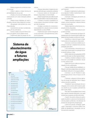 • Realizar programas de controle de erosão      nanciais.                                                         • Aplicar a legislação municipal de Educa-
do município.                                                   • Pesquisar, desenvolver e implantar tecnolo-    ção Ambiental.
        • Definir e aplicar os índices mínimos de       gias auto-suficientes para o saneamento ambiental.                • Atualizar e implementar as ações propos-
permeabilidade do solo por lote.                                • Estruturar sistema de informações am-          tas na Agenda 21 (2000) e transformá-la em refe-
        • Ampliar a estrutura da fiscalização, efeti-   bientais e disponibilizar no site da FAEMA.              rência ambiental brasileira.
vando parcerias com outras instituições públicas                • Adquirir equipamentos para análise da quali-            • Promover a divulgação permanente da
e privadas.                                             dade do ar (particulados e CO2), buscando parcerias.     Agenda 21 de Blumenau.
        • Realizar estudo hidrológico da rede hi-               • Controlar e monitorar a qualidade do ar                 • Realizar educação ambiental na comu-
drográfica e demais corpos d’água do município.         na área urbana e industrial do município e região,       nidade e demais segmentos, utilizando diversos
        • Recuperação, onde possível, dos cursos        por meio de parcerias.                                   meios de comunicação.
d’água alterados.                                               • Divulgar os resultados do monitoramen-                  • Realizar diagnóstico ambiental para recu-
        • Levantamento das áreas inundáveis/ala-        to da qualidade do ar, através do banco de dados         peração de áreas degradadas.
gáveis, a fim de coibir aterros.                        disponibilizado no site da FAEMA.                                 • Realizar o mapeamento da área do anti-
        • Sanear e manter os recursos hídricos exis-            • Implementar ações visando à redução do         go aterro sanitário.
tentes para garantir o futuro abastecimento.            uso do automóvel e, conseqüentemente, a redu-                     • Realizar o monitoramento das águas sub-
        • Implementar áreas de proteção de ma-          ção dos poluentes.                                       terrâneas (poços de monitoramento) e avaliar a qua-
                                                                                                                 lidade das águas lixiviadas (ocorrência de chuvas).
                                                                                                                          • Quantificar o volume de gases e imple-
                                                                                                                 mentar ações de recuperação do antigo aterro.


         Sistema de
                                                                                                                          • Aumentar o número de unidades de con-
                                                                                                                 servação e estimular o estabelecimento de áreas
                                                                                                                 protegidas particulares.
       abastecimento                                                                                                      • Criar instrumentos e mecanismos de in-
                                                                                                                 centivo para a preservação e recuperação de áre-
          de água                                                                                                as naturais (urbanas e rurais).
                                                                                                                          • Definir critérios técnicos para gestão de APPs
          e futuras                                                                                              e promover discussão nas esferas regional e federal.
                                                                                                                          • Implantar corredores ecológicos e outras
        ampliações                                                                                               formas de conectividade de ambientes naturais
                                                                                                                 no meio urbano e rural.
                                                                                                                          • Aplicar técnicas de melhoria de permea-
                                                                                                                 bilidade do solo na arborização.
                                                                                                                          • Executar medidas de permeabilidade e in-
                                                                                                                 filtração no lote (reserva legal urbana, pisos permeá-
                                                                                                                 veis, telhados verdes, etc.) e nos espaços públicos.
                                                                                                                          • Incentivar o uso de métodos de capta-
                                                                                                                 ção de águas pluviais e reuso de águas nas edi-
                                                                                                                 ficações.
                                                                                                                          • Estimular a utilização de fontes alterna-
                                                                                                                 tivas de energia nas edificações, lotes e espaços
                                                                                                                 urbanos (privados e públicos).
                                                                                                                          • Estabelecer maior ponderação técnica e
                                                                                                                 integração entre os setores administrativos públi-
                                                                                                                 cos, visando ao uso e ocupação sustentável dos
                                                                                                                 lotes na área urbana.
                                                                                                                          • Dar maior transversalidade (entre os eixos)
                                                                                                                 para a agenda ambiental, reforçando o seu papel
                                                                                                                 de base para as propostas de desenvolvimento.
                                                                                                                          • Garantir mecanismos efetivos de partici-
                                                                                                                 pação do público no processo de tomada de de-
                                                                                                                 cisão de projetos ambientais e de ordenação do
                                                                                                                 território (do planejamento à implantação).
                                                                                                                          • Investir em pessoal: contratação, qualifi-
                                                                                                                 cação e capacitação, e promover políticas inte-
                                                                                                                 gradas de planejamento e fiscalização, com de-
                                                                                                                 senvolvimento sustentável.


  Bnu2050 | 40
 