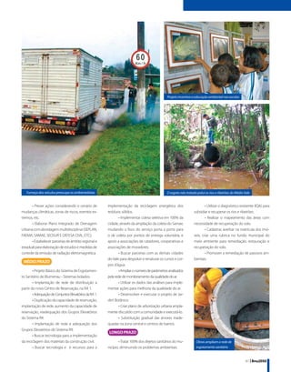 Projeto incentiva a educação ambiental nas escolas




   Fumaça dos veículos preocupa os ambientalistas                                               O esgoto não tratado polui os rios e ribeirões do Médio Vale


       • Prever ações considerando o cenário de         implementação da reciclagem energética dos                         • Utilizar o diagnóstico existente (IQA) para
mudanças climáticas, zonas de riscos, eventos ex-       resíduos sólidos.                                          subsidiar e recuperar os rios e ribeirões.
tremos, etc.                                                    • Implementar coleta seletiva em 100% da                   • Realizar o mapeamento das áreas com
       • Elaborar Plano Integrado de Drenagem           cidade, através da ampliação da coleta do Samae,           necessidade de recuperação do solo.
Urbana com abordagem multidisciplinar (SEPLAN,          mudando o foco do serviço porta a porta para                       • Cadastrar, averbar na matrícula dos imó-
FAEMA, SAMAE, SEOSUR E DEFESA CIVIL, ETC).              o de coleta por pontos de entrega voluntária, e            veis, criar uma rubrica no fundo municipal do
       • Estabelecer parcerias de âmbito regional e     apoio a associações de catadores, cooperativas e           meio ambiente para remediação, restauração e
estadual para elaboração de estudos e medidas de        associações de moradores.                                  recuperação do solo.
controle da emissão de radiação eletromagnética.                • Buscar parcerias com as demais cidades                   • Promover a remediação de passivos am-
                                                        do Vale para despoluir e renaturar os cursos e cor-        bientais.
                                                        pos d’água.
        • Projeto Básico do Sistema de Esgotamen-               • Ampliar o número de parâmetros analisados
to Sanitário de Blumenau - Sistemas Isolados.           pela rede de monitoramento da qualidade do ar.
        • Implantação de rede de distribuição a                 • Utilizar os dados das análises para imple-
partir do novo Centro de Reservação, na RA 1.           mentar ações para melhoria da qualidade do ar.
        • Adequação de Conjuntos Elevatórios da RA 1.           • Desenvolver e executar o projeto de Jar-
        • Duplicação da capacidade de reservação,       dim Botânico.
implantação de rede, aumento da capacidade de                   • Criar plano de arborização urbana ampla-
reservação, readequação dos Grupos Elevatórios          mente discutido com a comunidade e executá-lo.
do Sistema R4.                                                  • Substituição gradual das árvores inade-
        • Implantação de rede e adequação dos           quadas na zona central e centros de bairros.
Grupos Elevatórios do Sistema R9.
        • Buscar tecnologia para a implementação
da reciclagem dos materiais da construção civil.                • Tratar 100% dos dejetos sanitários do mu-          Obras ampliam a rede de
        • Buscar tecnologia e e recursos para a         nicípio, diminuindo os problemas ambientais.                 esgotamento sanitário


                                                                                                                                                        41 | Bnu2050
 