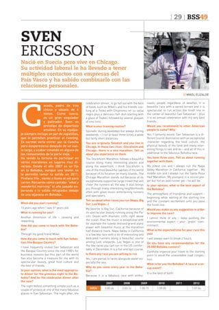 29 BSS49

SVEN
ERICSSON

Nació en Suecia pero vive en Chicago.
Su actividad laboral le ha llevado a tener
múltiples contactos con empresas del
País Vasco y ha sabido combinarlo con las
relaciones personales.
// MIKEL ELIZALDE

C

asado, padre de tres
chicos y abuelo de 4
nietos. Como sueco,
es un gran esquiador
y patinador. Sven es
prototipo de deportista
amateur. En su equipaje siempre incluye un par de zapatillas,
que le permiten practicar el running.
Es normal verle correr por la Concha
para desperezarse después de un vuelo largo, y acabar cenando en alguno de
los restaurantes de la parte vieja.
Ha tenido la fortuna de participar en
varios maratones en lugares muy diversos. Desde el año 2007 es un fijo
en la Behobia, aunque una lesión no
le permitió tomar la salida en 2011.
Prefiere frío , viento y lluvia al sol para
correr. Recuerdo cómo cantaba “what a
wonderful morning” el año pasado esperando a la salida refugiados debajo
de una tejavana en Behobia.

When did you start running?
13 years ago when I was 51 years old.
What is running for you?
Another dimension of life – relaxing and
rewarding.
How did you come in touch with the Behobia?
Through my good friend Mikel.
How did you come in touch with San Sebastian /the Basque Country?
I have frequently visited San Sebastian and
the Basque Country since the mid 1980’s for
business reasons but this part of the world
has also become a treasure for me with its
spectacular beauty, great food culture and
the best of friends.
In your opinion, what is the most appropriate dinner for the previous night to the Behobia? And for the celebration dinner after
the race?
The night before something simple such as a
couple of pintxos at one of the many fabulous
places in San Sebastian. The night after, the

celebration dinner, to go full out with the best
of foods such as Mikel’s and his friends cooking at a Txoko with Chipirones en su salsa
negra plus a delicious fish dish starting with
a glass of Txakoli followed by several glasses
of vino tinto.

siastic people regardless of weather. It is
beautiful race with a varied terrain and it is
spectacular to run across the finish line in
the center of beautiful San Sebastian – plus
it is an annual celebration with my very best
friends.

What is your training routine?

Would you recommend to other American
people to came? Why?

Sporadic during weekdays but always during
weekends – I run at least three times a week
but fairly short distances.
You are originally Swedish and you live in
Chicago. In these two cities –Stockholm and
Chicago- there is a nice marathon. Tell us
about you experience on them
The Stockholm Marathon follows a beautiful
course along many interesting places and
along the waterfront. I think Stockholm is
one of the most beautiful capitals of the world
because of its location on many islands. The
Chicago Marathon stands out because of its
exceptionally supportive large crowd that will
cheer the runners all the way. It also brings
you through many interesting neighborhoods
often with great music entertaining runners
and spectators.
Tell us about other races you run (Napa, Big
Sur, Las Vegas…)
My favorite is Big Sur, California because of
its spectacular beauty running along the Pacific Ocean with dramatic cliffs right above
the ocean. Also the music is exceptional with
for example the tuxedo dressed grand piano
player with beautiful music at the marathon
half distance mark. Napa Valley in California
is a low key race with a lot of interesting and
dedicated runners along a beautiful course
among lush vineyards. Las Vegas is one of
the few races you can run in the US comfortably in December. It is a flat and fast course.
Is there any race you are willing to run
Yes, I am partial to races alongside water especially the sea.
Why do you come every year to the Behobia?
Because it is a fabulous race with enthu-

Yes, I certainly would. San Sebastian is a different tourist destination with an exceptional
character regarding the food culture, the
physical beauty of the land and many interesting things to see and do – and all of this in
additional to the fabulous Behobia race.
You have three sons. Tell us about running
together with them.
My oldest son and I always run the Napa
Valley Marathon in California together . My
middle son and I always run the Santa Rosa
Half Marathon. My youngest is a soccer player but not an avid runner yet – he will be.
In your opinion, what is the best aspect of
the Behobia?
The atmosphere of friendship and support beginning while waiting at the starting line
and the constant excitement until you pass
the finish line.
Would you make us any suggestion in order
to improve the race?
I cannot think of any – keep pushing the
environmental aspect – your “green” commitment.
What is the expected time for your race this
year
I will always want to break 2 hours.
Do you have any recommendation for the
20.000 Behobia runners?
Carefully organize your travel to the starting
point to avoid the unavoidable road congestion.
What is for you the Behobia? A race or a social event?
It is the best of both!

2007
SVEN

2008

2009

2010

2:00:24

2:03:16

1:58:15

1:59:05

2011

2012
1:57:04

 