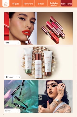 Regalos Perfumería Belleza Cuidados
diarios
Promociones
Chronos
Una
Faces
Regalos Perfumería Belleza Cuidados
diarios
Promociones
6
 