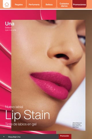 Una
Belleza
que nos une
Allana Neiva usa
Boca Lip Stain
Rosa y Blush Lip
Stain Rosa
Nuevo labial
Tinte de labios en gel
Lip Stain
8 Maquillaje Una
Regalos Perfumería Belleza Cuidados
diarios
Promociones
Promoción
 