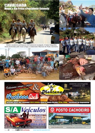 Página 34 Revista www.reportercapixaba.com
Na chegada,
picanha para
galera!Todo mundo se divertiu muito!
CAVALGADA
Muqui x Rio Preto x Presidente Kennedy
Muitos cavaleiros participaram da tradicional cavalgada. A belas fotografias
foram fornecidas pelo nosso amigo e colaborador Maurício do Posto Cachoeiro.
R~ RTERCAPIXABA
 