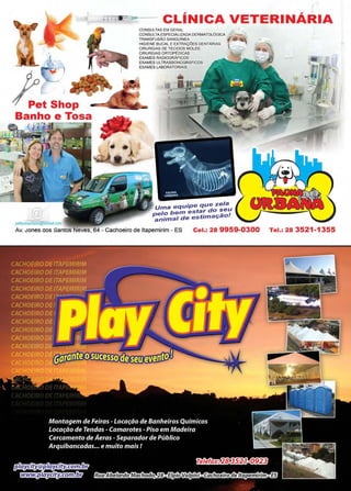 Página 52 Revista www.reportercapixaba.com
CLÍNICA VETERINÁRIA
pellaunaurban.a@holmllll com
CONSULTAS EM GERAL
CONSULTA ESPECIALIZADA DERMATOLÓGICA
TRANSFUSÃO SANGUÍNEA
HIGIENE BUCAL E EXTRAÇÕES DENTÁRIAS
CIRURGIAS DE TECIDOS MOLES
CIRURGIAS ORTOPÉDICAS
EXAMES RADIOGRÁFICOS
EXAMES ULTRASSONOGRÁFICOS
EXAMES LABORATORIAIS
Uma equipe que zela
elo bem estar do ~e':
~nimal de estimaçao.
Av. Jones aos Santos Neves, 64 - Cachoeiro de ltapemirim - ES Cel.: 28 9959-0300 Tel.: 28 3521 -1355
 