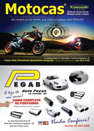 41www.reportercapixaba.com
~- ::>EGAB , ~ y
/j & . do AUIO Peças
ui, r , T.B. PESSINE _ ME
~o~·
l!INHA COMl!llEYA
~- DE PONifEIRAS
Modelos de Alumínio que não enferrujem!
~
~ IIB 1/~ (}()
I•Av. Jones dos Santos Neves, 99
Maria Ortiz • Cachoeiro de ltapemirim • ES
(próximo ao Posto Jovino) TELEFAX: (28) 3521-0386
 