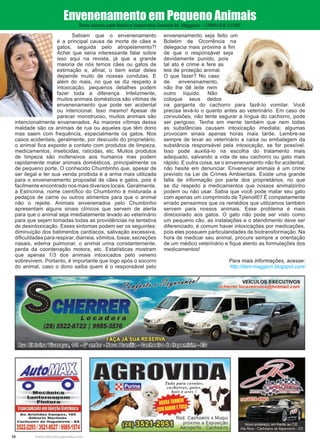 10 www.reportercapixaba.com
Sabiam que o envenenamento
é a principal causa de morte de cães e
gatos, seguida pelo atropelamento?!
Achei que seria interessante falar sobre
isso aqui na revista, já que a grande
maioria de nós temos cães ou gatos de
estimação e, afinal, o bem estar deles
depende muito de nossas condutas. E
além do mais, no que se diz respeito à
intoxicação, pequenos detalhes podem
fazer toda a diferença. Infelizmente,
muitos animais domésticos são vítimas de
envenenamento que pode ser acidental
ou intencional. Isso mesmo! Apesar de
parecer monstruoso, muitos animais são
intencionalmente envenenados. As maiores vítimas dessa
maldade são os animais de rua ou aqueles que têm dono
mas saem com frequência, especialmente os gatos. Nos
casos acidentais, geralmente, por descuido do proprietário,
o animal fica exposto a contato com produtos de limpeza,
medicamentos, inseticidas, raticidas, etc. Muitos produtos
de limpeza são inofensivos aos humanos mas podem
rapidamente matar animais domésticos, principalmente os
de pequeno porte. O conhecido Chumbinho que, apesar de
ser ilegal e ter sua venda proibida é a arma mais utilizada
para o envenenamento proposital de cães e gatos, pois é
facilmente encontrado nos mais diversos locais. Geralmente,
a Estricnina, nome científico do Chumbinho é misturada a
pedaços de carne ou outros alimentos para que o animal
não o rejeite. Animais envenenados pelo Chumbinho
apresentam alguns sinais clínicos que servem de alerta
para que o animal seja imediatamente levado ao veterinário
para que sejam tomadas todas as providências na tentativa
de desintoxicação. Esses sintomas podem ser os seguintes:
diminuição dos batimentos cardíacos, salivação excessiva,
dificuldades para respirar, diarreia, vômitos, tosse, secreções
nasais, edema pulmonar, o animal urina constantemente,
perda da coordenação motora, etc. Estatísticas mostram
que apenas 1/3 dos animais intoxicados pelo veneno
sobrevivem. Portanto, é importante que logo após o socorro
do animal, caso o dono saiba quem é o responsável pelo
envenenamento seja feito um
Boletim de Ocorrência na
delegacia mais próxima a fim
de que o responsável seja
devidamente punido, pois
tal ato é crime e fere as
leis de proteção animal.
O que fazer? No caso
de envenenamento,
não lhe dê leite nem
outro líquido. Não
coloque seus dedos
na garganta do cachorro para fazê-lo vomitar. Você
precisa levá-lo o quanto antes ao veterinário. Em caso de
convulsões, não tente segurar a língua do cachorro, pode
ser perigoso. Tenha em mente também que nem todas
as substâncias causam intoxicação imediata; algumas
provocam sinais apenas horas mais tarde. Lembre-se
sempre de levar ao veterinário a caixa ou embalagem da
substância responsável pela intoxicação, se for possível.
Isso pode auxiliá-lo na escolha do tratamento mais
adequado, salvando a vida de seu cachorro ou gato mais
rápido. E outra coisa, se o envenenamento não for acidental,
não hesite em denunciar. Envenenar animais é um crime
previsto na Lei de Crimes Ambientais. Existe uma grande
falta de informação por parte dos proprietários, no que
se diz respeito a medicamentos que nossos animalzinho
podem ou não usar. Sabia que você pode matar seu gato
com apenas um comprimido de Tylenol®? É completamente
errado pensarmos que os remédios que utilizamos também
servem para nossos animais. Esse problema é mais
direcionado aos gatos. O gato não pode ser visto como
um pequeno cão, as instalações e o atendimento deve ser
diferenciado, é comum haver intoxicações por medicações,
pois eles possuem particularidades de biotransformação. Na
hora de medicar seu animal, procure sempre a orientação
de um médico veterinário e fique atento as formulações dos
medicamentos!
Para mais informações, acesse:
http://dani-maggioni.blogspot.com/
Envenenamento em Pequeno Animais
Texto escrito pela Médica Veterinária Daniela M. Maggioni - CRMV-ES 01595
Avio~
o o·Mecãnica1
l!a~--,g~!!ª~IJ~
~~n•ur.a
EspecializadoemlnJeção1te1rõnica
Av. Aristides Campos, 185
GIiberto Machado
Cachoeiro de ltapemlrim - ES
3522-2293l3521-802719985-1574
/ VEÍCULOS EXECUTIVOS
scherrer.locaveicu/os@hotmail.com
 