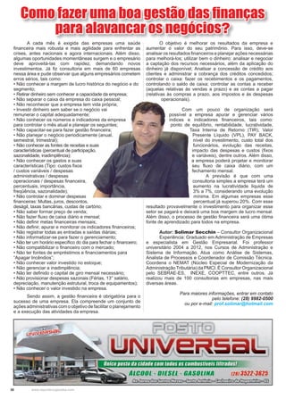 30 www.reportercapixaba.com
Como fazer uma boa gestão das finanças
para alavancar os negócios?
A cada mês é exigida das empresas uma saúde
financeira mais robusta e mais agilidade para enfrentar as
crises, antes nacionais e agora internacionais. Além disso,
algumas oportunidades momentâneas surgem e o empresário
deve aproveitá-las com rapidez, demandando novos
investimentos. Já fiz consultoria em mais de 60 empresas
nessa área e pude observar que alguns empresários cometem
erros sérios, tais como:
• Não conhecer a margem de lucro histórica do negócio e do
segmento;
• Retirar dinheiro sem conhecer a capacidade da empresa;
• Não separar o caixa da empresa do caixa pessoal;
• Não reconhecer que a empresa tem vida própria;
• Investir dinheiro sem saber se o negócio vai
remunerar o capital adequadamente;
• Não conhecer os números e indicadores da empresa
para controlar o mês atual e planejar os seguintes;
• Não capacitar-se para fazer gestão financeira;
• Não planejar o negócio periodicamente (anual,
semestral, trimestral);
• Não conhecer as fontes de receitas e suas
características (percentual de participação,
sazonalidade, inadimplência);
• Não conhecer os gastos e suas
características (Tipo: custos fixos
/ custos variáveis / despesas
administrativas / despesas
operacionais / despesas financeira,
percentuais, importância,
freqüência, sazonalidade);
• Não controlar e dominar despesas
financeiras: Multas, juros, descontos,
deságil, taxas bancárias, custas de cartório;
• Não saber formar preço de venda;
• Não fazer fluxo de caixa diário e mensal;
• Não definir metas financeiras mensais;
• Não definir, apurar e monitorar os indicadores financeiros;
• Não registrar todas as entradas e saídas diárias;
• Não informatizar-se para fazer o gerenciamento;
• Não ter um horário específico do dia para fechar o financeiro;
• Não compatibilizar o financeiro com o mercado;
• Não ter fontes de empréstimos e financiamentos para
“Apagar Incêndios”;
• Não conhecer valor investido no estoque;
• Não gerenciar a inadimplência;
• Não ter definido o capital de giro mensal necessário;
• Não provisionar despesas sazonais (Férias, 13° salário,
depreciação, manutenção estrutural, troca de equipamentos);
• Não conhecer o valor investido na empresa.
Sendo assim, a gestão financeira é obrigatória para o
sucesso de uma empresa. Ela compreende um conjunto de
ações administrativas com o objetivo de facilitar o planejamento
e a execução das atividades da empresa.
O objetivo é melhorar os resultados da empresa e
aumentar o valor do seu patrimônio. Para isso, deve-se
analisar os resultados financeiros e planejar ações necessárias
para melhorá-los; utilizar bem o dinheiro: analisar e negociar
a captação dos recursos necessários, além da aplicação do
dinheiro já disponível; Analisar a concessão de crédito aos
clientes e administrar a cobrança dos créditos concedidos;
controlar o caixa: fazer os recebimentos e os pagamentos,
controlando o saldo de caixa; controlar as contas a receber
(aquelas relativas às vendas a prazo) e as contas a pagar
(relativas às compras a prazo, aos impostos e às despesas
operacionais).
Com um pouco de organização será
possível a empresa apurar e gerenciar vários
índices e indicadores financeiros, tais como:
ponto de equilíbrio, rentabilidade, lucratividade,
Taxa Interna de Retorno (TIR), Valor
Presente Líquido (VPL), PAY BACK,
nível do investimento, custo total dos
funcionários, evolução das receitas,
impacto das despesas e custos (fixos
e variáveis), dentre outros. Além disso,
a empresa poderá projetar e monitorar
seu fluxo de caixa diário, com um
fechamento mensal.
A previsão é que com uma
consultoria simples a empresa terá um
aumento na lucratividade liquida de
3% a 7%, considerando uma evolução
mínima. Em algumas empresas esse
percentual já superou 20%. Com esse
resultado provavelmente o investimento para organizar esse
setor se pagará e deixará uma boa margem de lucro mensal.
Além disso, o processo de gestão financeira será uma ótima
fonte de aprendizado para todos na empresa.
Autor: Solimar Secchin – Consultor Organizacional
Experiência: Graduado em Administração de Empresas
e especialista em Gestão Empresarial. Foi professor
universitário 2004 a 2012, nos Cursos de Administração e
Sistema de Informação. Atua como Análise de Sistemas,
Analista de Processos e Coordenador de Comissão Técnica.
Coordena o NEMAT (Núcleo Especial de Modernização da
AdministraçãoTributária) da PMCI. É Consultor Organizacional
pelo SEBRAE-ES, INEXE, COOPTTEC, entre outros. Já
realizou mais de 100 consultorias em empresas, nas mais
diversas áreas.
Para maiores informações, entrar em contato
pelo telefone: (28) 9982-0500
ou por e-mail: prof.solimar@hotmail.com
! lJ 111 U 1~l'l l!1 111 ~ 1 l lJ él •S'l ~llJ __ ~ 111 l~élS
Jélr~I dl~IV~llll~él • Ul7IUS .
_ _ __ 1
• · • • ~~0~~0~ • •
 