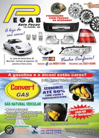37www.reportercapixaba.com
EGABAUIOPBças
a~ .(li, /,o T.B. PESSINI - MI
~- -AA--'> I ;-;~ (./VVVV.., t ~ r,
Av. Jones dos Santos Neves, 99
PROMOÇÃO
COM PREÇO
DE ATACA
.,
~~~,t~' ~
...e._::__~~---- ~ ~·..,.., ~
lvisA 1113 1/~(}o~I~ Maria Ortiz • Cachoeiro de ltapemirim • ES
g>
É (próximo ao Posto Jovino) Celular: (28) 9885-7344 TELEFAX: (28) 3521-0386
onue
GÁS NATURAL VEICULAR
Cl U'JJ1JJJB[IliflJilifüí1
®~lTufimfil1~~(9fü~
ECONOMIZE
ATÉ&Oº/o
t llUDI. ASAlVAR O
PlANllADO1.fll10I.S1UfA!
Cl 03JJ~ 1 ,.,-,,.,...~Y'TY'."l"'R-r,,..,.,/T7
Cl UlEfiiri>!flj]J[ffiIIdlDOJlifiiijg
o 0Irrm[)[ill l lIr:[fijiJ)
@Jladifere !
usando GN
menospolue
e alnllasal
economlzand
Homologado
:::INMETRO
~m~<f©~~
 