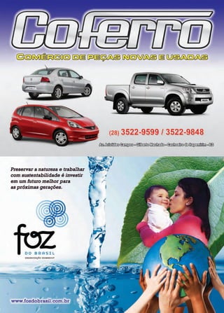 2 www.reportercapixaba.com
@@~~~@□@ §§ ~§~&§ ~@W&ê § QdJ§~&ê
r(
Preservar a natureza e trabalhar
com sustentabilidade é investir
em um futuro melhorpara
as próximas gerações.
00 BRASIL
OQGAHlt.AÇÃO OOEBQlCHT
-t"'
www.fozdobrasil.com.br
(28) 3522-9599 l 3522-9848
~~~º ~~º~<!©II~UBííOllw0
~
 