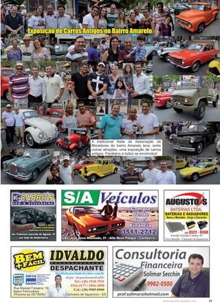 23www.reportercapixaba.com
A tradicional festa da Associação de
Moradores do bairro Amarelo teve, entre
outras atrações, uma exposição de carros
antigos. Parabéns a todos os envolvidos!
Exposição de Carros Antigos no Bairro Amarelo
RG 183
Rua Manoel Fonseca, 16
Bairro Ferroviários
(Próximo ao DETRAN)
íd uld11d1!,pacha nlc a ~ ahoo.wm.ht·
s/...y pe: despachanteidvaldo
Tcl.: (28) 3518-7932
3522-3177 / 3036-2898
Ccl.: (28) 9985-8900
Cachoeiro de ltapemirim - ES
ículos auííiinQIBATERIAS LTDA.
BATERIAS E RADIADORES
Novos eMontados •Carga eConcertos
12113522 - 8308
AvenidaAristide Campos. 60
Nova Brasilia - Cachoeirode lta emiri111
Consultoria
Financeira
9982-0500
prof.solimar@hotmail.com
 