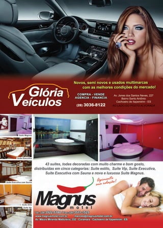 37www.reportercapixaba.com
43 suítes, todas decoradas com muito charme e bom gosto,
distribuídas em cinco categorias: Suíte estilo, Suíte Vip, Suíte Executiva,
Suíte Executiva com Sauna e nova e luxuosa Suíte Magnus.
~~!~ ,t,e,wrv·-
 