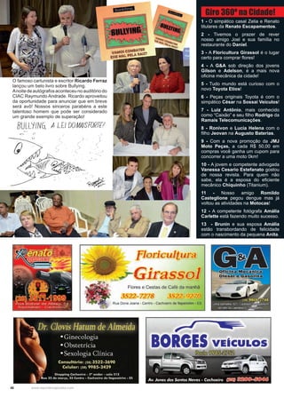 46 www.reportercapixaba.com
O famoso cartunista e escritor Ricardo Ferraz
lançou um belo livro sobre Bullying.
Anoitedeautógrafosaconteceunoauditóriodo
CIAC Raymundo Andrade. Ricardo aproveitou
da oportunidade para anunciar que em breve
será avô! Nossos sinceros parabéns a este
talentoso homem que pode ser considerado
um grande exemplo de superação!
1 - O simpático casal Zelia e Renato
titulares da Renato Escapamentos.
2 - Tivemos o prazer de rever
nosso amigo Joel e sua família no
restaurante do Daniel.
3 - A Floricultura Girassol é o lugar
certo para comprar flores!
4 - A G&A sob direção dos jovens
Gilson e Adelson, é a mais nova
oficina mecânica da cidade!
5 - Tudo mundo está curioso com o
novo Toyota Etios!
6 - Peças originais Toyota é com o
simpático César na Sossai Veículos!
7 - Luiz Antônio, mais conhecido
como “Caixão” e seu filho Rodrigo da
Ramais Telecomunicações.
8 - Ronivon e Lucia Helena com o
filho Jeovan na Augusto Baterias.
9 - Com a nova promoção da JMJ
Moto Peças, a cada R$ 50,00 em
compras você ganha um cupom para
concorrer a uma moto 0km!
10 - A jovem e competente advogada
Vanessa Cesario Estefanato gostou
de nossa revista. Para quem não
sabe, ela é a esposa do eficiente
mecânico Chiquinho (Titanium).
11 - Nosso amigo Romildo
Casteglione pegou dengue mas já
voltou as atividades na Motocas!
12 - A competente fotógrafa Amália
Carlette está fazendo muito sucesso.
13 - Brunin e sua esposa Amália
estão transbordando de felicidade
com o nascimento da pequena Anita.
Giro 360º na Cidade!
BULLY/NG. ALf/ DOMA!SFORT[!
~
--- --
lt{tP
r, ~ o •.
e···· e..:~:--
.,.,.
Floricultura
GirassoJ
Flores e Cestas de Café da manhã
3522-7278 3522-9270
Rua Dona Joana - Centro - Cachoeiro de ltapemirim - ES
r ✓ •a
BORGES VEICULOS
 