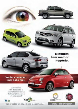 7www.reportercapixaba.com
Aproveite:
IPI Reduzido e
as melhores taxas
de financiamentos
do mercado!
Faça revisões em seu veículo regularmente.
Ninguém
tem melhor
negócio.
cola ve1culos
Cachoeiro IVenda Nova IMarataízes
{28)2101-2660 128)3546-1287 128)3532-1332
 