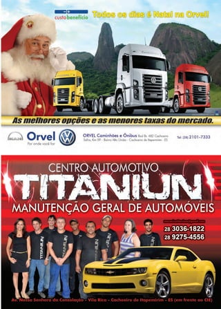 37www.reportercapixaba.com
-l:lcalllll-■
custobenefício
llsmelhores011çãese asmenorestaxasdomercado.
~ orve1@ ORVEL Caminhões e Ônibus Rod Br. 482 Cochoeiro Tel: (28) 2101-7333
{L~L"!>....~ Por onde você for '@ Safra, Km 09 - Bairro Alto União - Cachoeiro de ltapemirim _ ES
 