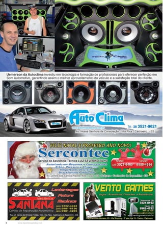 4 www.reportercapixaba.com
Uemerson da Autoclima investiu em tecnologia e formação de profissionais para oferecer perfeição em
Som Automotivo, garantindo assim o melhor aproveitamento do veículo e a satisfação total do cliente.
Tel.: 28 3521-9621
Av. Nossa Senhora da Consolação - Vila Rica - Cachoeiro - ES
~ ~'ift1J{J,
. erconServiçp de Assitência Técnica LUIZ SE
Autorizado em Máquinas e ,
Er,bon, P.r:~e~-s =s --.,_~~"""'t:--,0~
P.T:Of!.U/
§,o~
~v. Jones dos Sant
 