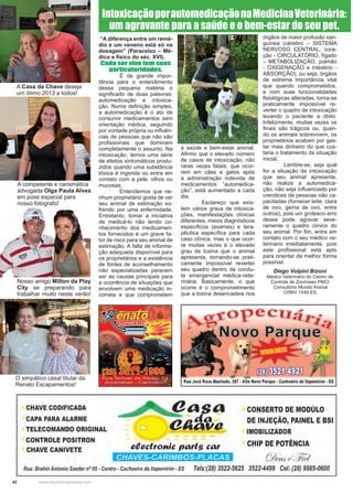 42 www.reportercapixaba.com
“A diferença entre um remé-
dio e um veneno está só na
dosagem” (Paracelso – Mé-
dico e físico do séc. XVI).
Cada ser vivo tem suas
particularidades.
	 É de grande impor-
tância para o entendimento
dessa pequena matéria o
significado de duas palavras:
automedicação e intoxica-
ção. Numa definição simples,
a automedicação é o ato de
consumir medicamentos sem
orientação médica, seguindo
por vontade própria ou influên-
cias de pessoas que não são
profissionais que dominam
completamente o assunto. Na
intoxicação, temos uma série
de efeitos sintomáticos produ-
zidos quando uma substância
tóxica é ingerida ou entra em
contato com a pele, olhos ou
mucosas.
	 Entendemos que ne-
nhum proprietário gosta de ver
seu animal de estimação so-
frendo por uma enfermidade.
Entretanto, tomar a iniciativa
de medicá-lo não tendo co-
nhecimento dos medicamen-
tos fornecidos é um grave fa-
tor de risco para seu animal de
estimação. A falta de informa-
ção adequada disponível para
os proprietários e a existência
de fontes de aconselhamento
não especializadas parecem
ser as causas principais para
a ocorrência de situações que
envolvem uma medicação in-
correta e que comprometem
a saúde e bem-estar animal.
Afirmo que o elevado número
de casos de intoxicação, não
raras vezes fatais, que ocor-
rem em cães e gatos após
a administração indevida de
medicamentos “automedica-
ção”, está aumentado a cada
dia.
	 Esclareço que exis-
tem vários graus de intoxica-
ções, manifestações clínicas
diferentes, meios diagnósticos
específicos (exames) e tera-
pêutica específica para cada
caso clínica, mas o que ocor-
re muitas vezes é o elevado
grau de toxina que o animal
apresenta, tornando-se prati-
camente impossível reverter
seu quadro dentro da condu-
ta emergencial médica-vete-
rinária. Basicamente, o que
ocorre é o comprometimento
que a toxina desencadeia nos
órgãos de maior profusão san-
guínea (cérebro – SISTEMA
NERVOSO CENTRAL, cora-
ção - CIRCULATÓRIO, fígado
– METABOLIZAÇÃO, pulmão
- OXIGENAÇÃO e intestino -
ABSORÇÃO), ou seja, órgãos
de extrema importância vital
que quando comprometidos,
e com suas funcionalidades
fisiológicas alteradas, torna-se
praticamente impossível re-
verter o quadro de intoxicação
levando o paciente a óbito.
Infelizmente, muitas vezes os
finais são trágicos ou, quan-
do os animais sobrevivem, os
proprietários acabam por gas-
tar mais dinheiro do que cus-
taria o tratamento da situação
inicial.
	 Lembre-se, seja qual
for a situação de intoxicação
que seu animal apresente,
não realize a automedica-
ção, não seja influenciado por
crendices de pessoas não ca-
pacitadas (fornecer leite, clara
de ovo, gema de ovo, entre
outros), pois um grotesco erro
desse pode agravar seve-
ramente o quadro clínico do
seu animal. Por fim, entre em
contato com o seu médico ve-
terinário imediatamente, pois
este profissional está apto
para orientar da melhor forma
possível.
Diego Volpini Bizoni
Médico Veterinário do Centro de
Controle de Zoonoses PMCI
Consultório Mundo Animal
CRMV 1549 ES.
IntoxicaçãoporautomedicaçãonaMedicinaVeterinária:
um agravante para a saúde e o bem-estar do seu pet.
A Casa da Chave deseja
um ótimo 2013 a todos!
A competente e carismática
advogada Olga Paula Alves
em pose especial para
nosso fotografo!
Nosso amigo Milton da Play
City se preparando para
trabalhar muito neste verão!
O simpático casal titular da
Renato Escapamentos!
CHAVE CODIFICADA
CAPA PARA ALARME
TELECOMANDO ORIGINAL
CONTROLE POSITRON
CHAVE CANIVETE
Rua José Rosa Machado, 267 • Alto Novo Parque • Cachoeiro de ltapemirim • ES
CHAVES-CARIMBOS-PLACAS
• CONSERTO DE MODÚLO
DE INJEÇÃO, PAINEL EBSI
IMOBILIZADOR
CHIP DE POTÊNCIA
Q}J-;;,J{_;',!/;;/
Rua: Brahin Antonio Saeder nº 05 • Centro - Cachoeiro de ltapemirim • ES Tels:(28) 3522-5625 3522-4499 Cel: (28) 9985-0600
 