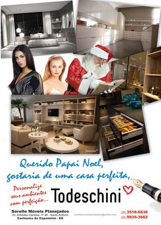 49www.reportercapixaba.com
~
;;:;:::::.Todeschini~
Sorelle Móveis Planejados
Av. Aristides Campos, nº 46 - Santo Antônio
Cachoeiro de ltapemirim - ES
sorellemoveisplanejados@yahoo.com
(28) 3518-6636
(28) 9935-3662
 