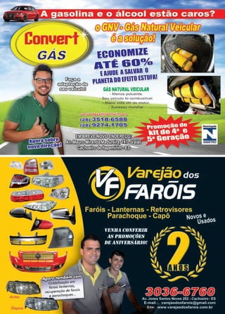 13www.reportercapixaba.com
onue
©©IJr/o©ffJlikffllit:Jl~~
(9fü~
,
~
~ € )
~ d:G
~~
ECONOMIZE
ATi&0º/0
l llUOl 1SllllR O
Plltllll00lflllOlSlUfl!
GÁS NATURALVEICULAR
- Menos poluente.
- Seu veiculo bi-combustível.
- Maior vida útil do motor.
- Sucesso mundial.
§ i ! i l ~ ~ ~
{ N k ~ ~ ~ ~0 VJ.--rA......~
~~-~iiflfim0§3
...,
Antes
Depois
 