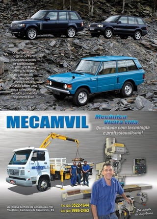 21www.reportercapixaba.com
O Ranger Rover
original de 1970
incorporava todas
as capacidades
de um Land Rover
com o conforto
de um veículo
de passageiros
convencional.
Criando assim uma
nova categoria de
veículos conhecida
hoje como SUV.
IVIEeAIIVll
 