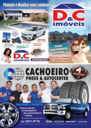 25www.reportercapixaba.com
Faça o ii
?onsórcio 'f~ ---~
ideal para ~~
você: ~ ti
~ . Veículos
1
~ NovoseUsados
Serviços
J;duc,çilo. Tunsrno, fe•~· RRepro"'"otont•o•vlsorizEad•N-"'s
Soude, Est.uUca ek: r_ç l
CONSORCIO
Imóveis
NOVOS E USADOS
(Uülize seu FGTS)
Construção
e Reforma
www.dac-imovel.com.br
- -1move1sNA CIDADE. NA MONTANHA OU NA PRAIA!
28 3511 -3885
28 9938-7588
CACHOEIRO
PNEUS & AUTOCENTER
 