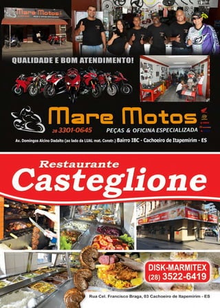 29www.reportercapixaba.com
DISK-MARMITEX
(28) 3522-6419
Rua Cel. Francisco Braga, 03 Cachoeiro de ltapemirim - ES
 