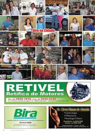 4 www.reportercapixaba.com
Giro na Cidade
Tel.: 28 3522-1018 / Fax: 28 3522-4335
Av. Francisco Lacerda de Aguiar, 35 - Gilberto Machado - Cachoeiro de ltapemirim - ES
Bira•c.111ss6rlos • ■ c•b•mentos •utomo11vo,
Completa linha de acabamentos e acessórios automot ivos.
28 3522 6060
Rua Mathias de Souza, 1 7 - Santo Antôn io
CEP: 29.300· 640 - Cachoeiro de l tapemirim • ES
 