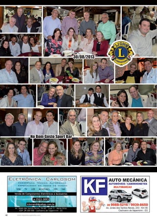42 www.reportercapixaba.com
30/08/2013
No Bom Gosto Sport Bar
"ELETRDNICA CARLDSDM
ASSISTÊNC:::IA TÉC:::NIC:::A AU T ORIZADA
ESPEC AS MARCA S
SOM TV LCD MONITORES DVD FAX
Venda de Componentes Eletrônicos e Acessórios
AUTO MECÂNICA
AUTOMÓVEIS/ CAMINHONETES
Av. Jones dos Santos Neves, 243 - Km 90
Cachoeiro de ltapemirim - ES
 