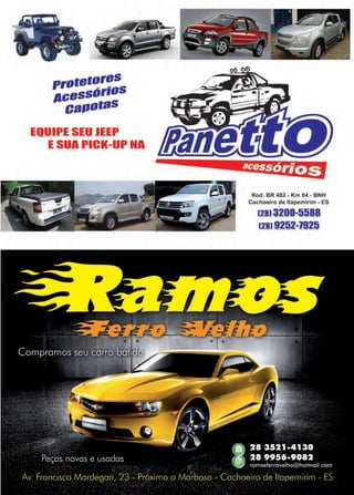 51www.reportercapixaba.com
pro••1"!''!5
111:11ssar10s
,:a1101as
EQUIPE SEU JEEP
ESUA PICK-UP NA
Rod. BR 482 • Km 04 • BNH
Cachoeiro de ltapemirim - ES
(28) 3200-5588
(28) 9252-1925
 