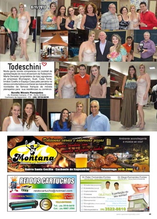 49www.reportercapixaba.com
Muita gente bonita compareceu no cocktail de
apresentação do novo showroom da Todeschini.
Marta Denadai (proprietária da loja) agradeceu
as empresas Brumagran, Suet, Casa Tome,
Irmãos Coelho e Espaço Casa pela parceria na
obraeconvidatodosaconhecerasmaravilhosas
novidades da famosa franquia de móveis
planejados para sua residências ou comércio.
8/11/2013
Sorelle Móveis Planejados
Av. Aristides Campos, nº 46 - Santo Antônio
Cachoeiro de Itapemirim - ES - (28) 3518-6636
Todeschiini-~
TeL: (281 3518-0418
Cel.: (28) 9967-3590
1- Enoodont, (~ali
ini ., lk!tfotru.oi
OOJETM7
R L<ILJl-~Eut'-'
rl~nr-7TTlnritri
ClinJJ"!,jl>I f5till,
P.,rrnrk14ú.J,n
Dr Diego Femilnd'es Fontes
tHO-i,{l :.81 l Clln= G<oal • -■
 