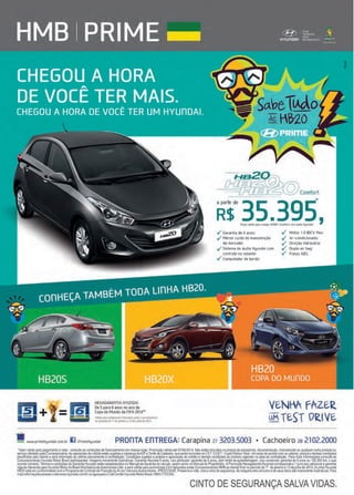 2 www.reportercapixaba.com
HEXAGARAílTIA HYUílDAI
De5 para 6 anos no ano da
Copa do Mundo da FIFA2014"'
~alld• 1~r11 u11>1n~1 fi,tyrade ~ ro1l(l!~~s
IO pe,oodo óf 11 d~ /anflro & 13& Jul IO d@ l01"
if$~35_395·Pfie('Oválido p,11rachdi!lO M3601 ((omfort com àudlo HyundaU '
✓ Garantia de 6 anos:
✓ Menor custo de manutençM
do mercado;
✓ Sistema de áudio Hyundai com
controle no volante:
✓ Computador de bordo:
✓ Motor 1.0 80[V flex;
✓ Ar-condicionado;
✓ Direção hidráulica;
✓ Duplo air bag:
✓ Freios ABS.
VE-NM fAZE-2.
UK TE-ST 02.lVE.
" www.primehyundai.com.br IJ /PrimeHyundai PROílTA EílTREGA: Carapina 21 3203.5003 • Cachoeiro 2a 2102.2000
'Valorvál,dopara pagamentoà vista -coosulle ascondições de linanciamenloem nossaslojas. Promoçãoválidaaté07106/2014. Não estãoincluidosospreçosdeacessórios,documentação, manutençãoou qualqueroutroprodutoou
serviçooferladopelaConcessiooáría.Asoperaçõesdecrédiloestliosu1·eitasacobrançadeIOFeTarifadeCadastro,queserãoincluídasnoCET.OCET•CustoEfelivoTotal-irávariardeaccrdocemosvalores,prazosedemaisccndições
escclhidos peloclienleeserá informadc aoclienle previamente àccn ratacão. Cond,~s sujeitasa análiseeaprovaçãodo créditoe demaiscondiçõesdo produto vigenles na data da conlraiação. Para ma,s informações ccnsulfeas
ConcessionáriasHyundai MotorBrasil participanles. Imagensmeramenleifustrativas. GaranllaHyundai 5anos.Usoparticular.garanliade 5anos, sem limitedequilometragem. Usocomercial: garantia de 5anosou 100.000 km, oque
ocorrerP(imeiro. Termosec0<1di,;õesdaGarantiaHyunda, estãoestabelecidcsnoManualdeGarantiadoveículo, ass,mcomo noManual doPropnetàtio.APromo~o HexagarantiaHyundaiccnes.pondea1(um) ano adcionalàgarantia
vigenteoferecida;,elaHyundaíMotordoBrasaMooladoradeAutomóveisLida.eseráválidaparaautomóveisOkmfaluradospelasCcncessiooáriasHMBaoclientefinalnoperiooode 1• deianeiroa 13deJulhode 2014.Alnha Ryundai
HB20 estáemconformidadecemoPrograma deControlede PoluiçãodoArporVeioolosAutomolores- PROCONVE. Preserveavida. Useocintodesegurança.Asimagensdosveioolosedeseusitens sãomeramente íluslra!ivas. Para
maisinformaçõesacesseositewww.hyundai.ccm/brouligueparaoCallCenterHyundaiMotorBrasil:0800-7703355
CINTO DE SEGURANÇA SALVA VIDAS.
 