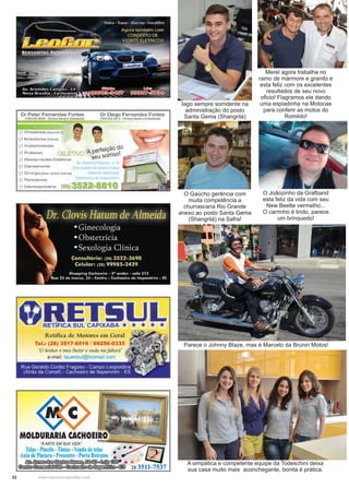 22 www.reportercapixaba.com
Iago sempre sorridente na
administração do posto
Santa Gema (Shangrilá)
O Gaúcho gerência com
muita competência a
churrascaria Rio Grande
anexo ao posto Santa Gema
(Shangrilá) na Safra!
Merel agora trabalha no
ramo de mármore e granito e
esta feliz com os excelentes
resultados de seu novo
oficio! Flagramos ele dando
uma espiadinha na Motocas
para conferir as motos do
Romildo!
Parece o Johnny Blaze, mas é Marcelo da Brunin Motos!
A simpática e competente equipe da Todeschini deixa
sua casa muito mais aconchegante, bonita é prática.
O Joãozinho da Grafband
esta feliz da vida com seu
New Beetle vermelho...
O carrinho é lindo, parece
um brinquedo!
Dr Peter Fernandes Fontes
CRO-ES 5030 • Clínica Geral e Ortodontia
'---• Ortodontia (Apç1relho)
,_' Endodontia (Canal}
• • lmplantodontia
_, Próteses 1 1-3. f V[
...._' Restaurações Estéticas
_' Clareamento
._' Cirurgia (Siso, entre oi.n;res)
...' Periodontia
._• Odontopediatria l~f!i
Dr Diego Fernandes Fontes
CRO-ES 5913 • Clinica Geral e Endodontia
Retífica de Motores em Geral
Tel.: (28) 3517-6516 / 99256-0335
·o Senhor é meu Pastor e nada mefaltará"
e-mail: tauretsul@hotma1I.com
"AARTE EM SUA VIDA"
Tdas· PiD<éis•Tintas· Vcodadrnlas • • • • __,./lf'f}Aula dePintura-Presentes -Porta Rc1ratos • ~ J'Z;
~~~~~~ ..~ ~ ~ § § ) 28 3511-7537
 