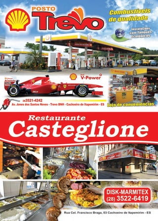 41www.reportercapixaba.com
Shell Q
V-Power
~ 283521-4242
;V Kv, .,unes dos Santos Neves • Trevo BNH • Cachoeiro de ltapemirim • ES
rJIB[[JJE[f1]1J1[tB
~
G'.illJ]Lfil]JJJII}f3
~
DISK-MARMITEX
(28) 3522-6419
Rua Cel. Francisco Braga, 03 Cachoeiro de ltapemirim - ES
 