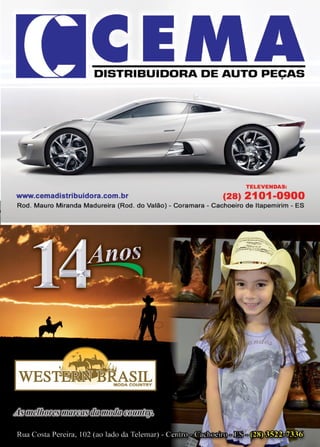 15www.reportercapixaba.com
DISTRIBUIDORA DE AUTO PECAS;
TELEVENDAS:
www.cemadistribuidora.com.br (28) 2101-0900
Rod. Mauro Miranda Madureira (Rod. do Valão) - Coramara - Cachoeiro de ltapemirim - ES
 