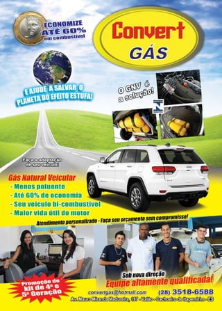 31www.reportercapixaba.com
MIZE
~ ~~ 0°/o
~©~
C!G0ã!]~
ustival
BásNaturallleicular
-Menos Poluente
-Até 60% de economia
-Seu veículo bi-combustível
-Maior vida útil do motor
Conuert,
•As
Atendimentooersonatilado-Façaseuorçamentosemcomoromisso!
 