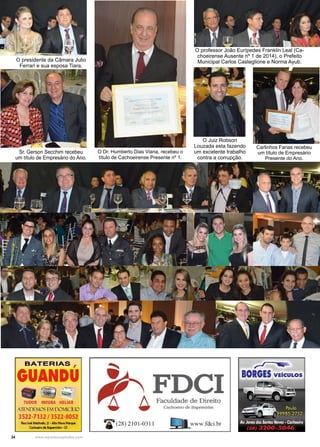 34 www.reportercapixaba.com
O presidente da Câmara Julio
Ferrari e sua esposa Tiara.
O professor João Eurípedes Franklin Leal (Ca-
choeirense Ausente nº 1 de 2014), o Prefeito
Municipal Carlos Casteglione e Norma Ayub.
Sr. Gerson Secchim recebeu
um título de Empresário do Ano.
O Juiz Robson
Louzada esta fazendo
um excelente trabalho
contra a corrupção.
O Dr. Humberto Dias Viana, recebeu o
título de Cachoeirense Presente nº 1.
Carlinhos Farias recebeu
um título de Empresário
Presente do Ano.
BATERI AS ,
GUANDU
- ~;;;:TUDOR MOURA HELIAR
ATENDEMOS EJil DOMICÍLIO
3522-7132 / 3522-8052
lklalolí-.21 • Alto NowP<squo
Cachoolrodo._,,ltlm·ES
FDCIA Faculdade de Direito
W Cachoeiro de Itapemirim
y c2s) 2101-03 11 .O_,www.fdci.br
~
BORGES VEICULOS
 
