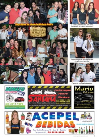 43www.reportercapixaba.com
Flagrante na Bira Acessórios.
O salão La Belle está em novo
endereço no bairro Baiminas!
Consultoras de vendas felizes
é na Prime Hyundai!
(28) 3511-1999
. Rua Bolivarde Abreu~54-
~ quidatiãn·-:-Cach'õei'rõl
CEPEL~ ..
Ruo Basíl io Pimento, 18 • Loja C • Bosiléio
Cachoeiro • ES • 28 3518-3744
e artigos descortóveis
GRANDE VARIEDADE OE BEBIDAS
 