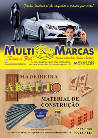 5www.reportercapixaba.com
MADEIREIRA
D
MATERIAL DE
-CONSTRUÇAO
- -
·=11 I•
•• 3522-3600
Av. Bolivar de Abreu, 55 -Aquidaban - Cachoeiro de ltapemirim - ES 99943-8146
 