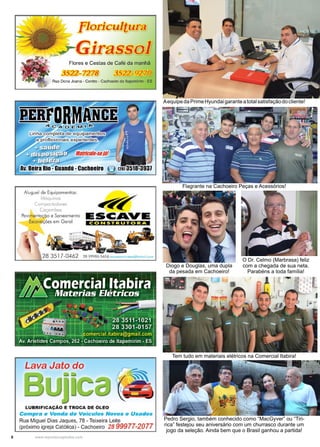 8 www.reportercapixaba.com
Flagrante na Cachoeiro Peças e Acessórios!
AequipedaPrimeHyundaigaranteatotalsatisfaçãodocliente!
Tem tudo em materiais elétricos na Comercial Itabira!
O Dr. Celmo (Marbrasa) feliz
com a chegada de sua neta.
Parabéns a toda família!
Diogo e Douglas, uma dupla
da pesada em Cachoeiro!
Pedro Sergio, também conhecido como “MacGyver” ou “Tiri-
rica” festejou seu aniversário com um churrasco durante um
jogo da seleção. Ainda bem que o Brasil ganhou a partida!
f'loricultura
,.;;-Girassol
Flores e Cestas de Café da manhã
3522-7278 3522-927@
Aluguel de Equipamentos:
M6quinos
Compoctodores
Coçombos
Povir1entaç60 e Saneamento
Escavações em Geral
~ESCAVE
CO NSTRUTORA
28 99985-5656 1J$.fCrv11KQfil'11.tlom@hn•tN;1.J.4,.om
LUBRIFICAÇÃO E TROCA DE ÓLEO
Compra e Venda de Veículos Novos e Usados
Rua Miguel Dias Jaques, 78 - Teixeira Leit,e
(próximo igireja c atólica) - c achoeiro 28 99977-2077
 