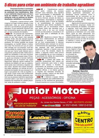 14 www.reportercapixaba.com
Solicite um diagnóstico
do seu negócio e fique
sabendo da sua real
situação, ajudando-o
no processo de
profissionalização
GRATUITAMENTE,
fazendo contato
através do e-mail
ou do celular
(28) 99982-0500.
	 Empresas bonitas e comissões
atrativas são relevantes quando se fala
da satisfação dos trabalhadores. Mas
o que realmente importa para um bom
local de trabalho é que ele seja um
ambiente onde as pessoas se sentem
desafiadas, satisfeitas e valorizadas.
	 Enquanto o senso-comum pode
imaginar um lugar moderno agrade, o que
colaborador mais se sente confortável
não tem a ver benefícios que geram gatos
elevados. O que realmente importa é dar
aos funcionários aquilo que eles querem
em um bom ambiente de trabalho.
1 - As pessoas são importantes:
Proprietários que sabem ter pessoas ca-
pazes ao seu lado atraem mais pessoas
capazes. Então, eles dão atenção especial
na contratação, para ter colaboradores ca-
pacitados. Ao mostrar gratidão aos atuais
empregados, os mantêm felizes e motiva-
dos a ficar. No momento em que um candi-
dato interage com sua empresa, você tem
a oportunidade de mostrar todos os benefí-
cios que sua “marca” pode oferecer para o
crescimento profissional dele. Defina bem o
perfil dos candidatos e dos seus funcioná-
rios para montar uma equipe coesa. Primei-
ro, ajuda sua empresa a recrutar melhores
profissionais que se encaixam nas vagas
disponíveis. Segundo, ajuda a melhorar um
ambiente de trabalho em que os colabora-
dores serão mais inclinados a respeitar uns
aos outros. Quando seus atuais emprega-
dos estão satisfeitos, as notícias de que o
ambiente de trabalho de sua empresa é um
lugar a que gostam de ir irão se espalhar, o
que ajuda a atrair ainda mais profissionais
de qualidade. Na verdade, pesquisas mos-
tram que as pessoas realmente capacitadas
procuram saber o que dizem os atuais em-
pregados das empresas em cidades peque-
nas, antes de aceitarem a oferta.
2 - Trabalhadores querem
fazer parte: Líderes de sucesso
escutam seus liderados. Isso significa
ouvir oportunidades e dificuldades do
ambiente de trabalho e do mercado,
de forma informal, através de idéias ou
pensamentos. Encorajá-los a expressar
suas opiniões sobre o local de trabalho
e as possibilidades de crescimento
da empresa gera ótimos resultados. É
importante que os funcionários sintam
que fazem parte das decisões que a
empresa toma e ter sua voz ouvida
durante as discussões e conversas é um
grande fator para a satisfação do seu
colaborador.
3 - Ajude-os a crescer: Não só
fazer seus colaboradores se sentirem
valorizados e escutados, o trabalho
de um bom empreendedor é oferecer
oportunidades para avanços na carreira
e treinamentos de capacitação. A maioria
das pessoas não quer permanecer
estagnada, fazendo a mesma coisa por
anos e anos. Na verdade, depois do
salário, o segundo motivo mais comum
para a aceitação de um novo emprego é
a quantidade de ofertas de crescimento
nas oportunidades oferecidas.
4 - Líderes são fortes: Os
melhores profissionais têm líderes em
lugares acessíveis para todos e estes
lideram com clareza e focados no
crescimento da empresa e sua equipe.
A natureza da liderança envolve tomar
decisões difíceis, e os líderes ganham
o respeito dos liderados tomando as
decisões corretas, mesmo se não forem
escolhas dos colaboradores.
5 - Valorize a equipe: Utilizar
políticas amigáveis aos colaboradores da
empresa os faz sentirem-se apreciados.
Enquantoajudascomcursosefaculdades,
refeitórios para almoços e comissões
podem ser efetivas, trabalhadores se
sentem igualmente valorizados por
benefícios menos custosos, como a
oportunidade de se comunicar ou ter
novas responsabilidades. Até um simples
“obrigado” é uma forma efetiva de
valorizar seu empregado.
	 Agoracomumcaminhomaisclaro
para transformar empresas chatas em
ótimos ambientes de trabalho, considere
o seguinte: Você está colocando seus
funcionários como prioridade, ouvindo,
ajudando-os e liderando com uma visão
clara? Você as está valorizando sua
equipe? Perguntar a si mesmo e aos seus
colaboradores essas coisas é o primeiro
passo para se tornar um líder de sucesso
e melhorar o nome da sua
empresa no mercado.
Solimar Secchin
Consultor Organizacional
Graduado em Administração de Empresas e especialista em
Gestão Empresarial. Foi professor universitário 2004 a 2012.
Atuou como Analista de Sistemas, Analista de Processos e
Coordenador de Comissão Técnica em várias empresas. É
Consultor Organizacional do INEXE, COOPTTEC, COPAGRI,
SEBRAE, entre outros. É avaliador do Prêmio MPE Brasil e do
PQES, atuando pela FNQ e IEL. Já realizou consultorias em
mais de 250 empresas, nas mais diversas áreas.
consultor.solimar@gmail.com
5 dicas para criar um ambiente de trabalho agradávelJ IIU-,r~ }ti I JIlilJ/e11te /e litl/]tilllu lljlítllla L!.~l
....
~º'ºSOM&PUBLICIDADE
CENTRO''O l"nde tudo acontece.
FO. E/FAX: (28) 3511-1560
f>ÇA PEDRO CUF I,. Jl'N IOR. 21,• . L306
Cl::O•fl!(O
CACHCJEI KO DF lTIPF.11RIM - FJ;
 