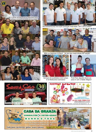 31www.reportercapixaba.com
Mais um flagrante na Revil... Só dar eles nesta edição 64ª edição!
Bira Acessórios faz uma super promoção neste Natal, vale a pena conferir!
Serviços de qualidade e bom preço
é na Molduraria Cachoeiro!
Pula Pula, algodão doce e pi-
poca é com a Balão Mágico!
•
CAMA ELÁSTICA
ALGODAO DOCEE PIPOCA
(28)3521-5646 / 99884-5130
sribeiro2002@terra.com.br
Rua Rafael Dias Pacheco, S1 - Recanto · Cachoeiro de ltapemirim - ES
CASA DA GRANJA
• ' 1
• CONSULTÕR~O VETERINÃRIO
. -
BANHO E TOSA
 